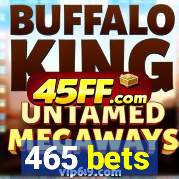 465 bets